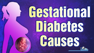 Gestational Diabetes Causes
